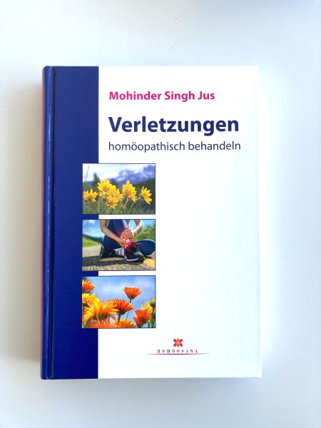 Verletzungen homöopathisch behandeln von Mohinder Singh Jus