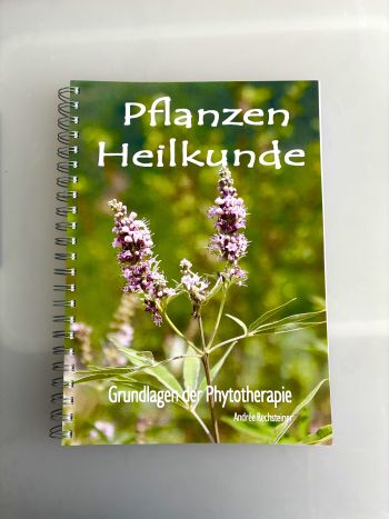 Pflanzenheilkunde Grundausbildung in Phytotherapie von Andrée Rechsteiner
