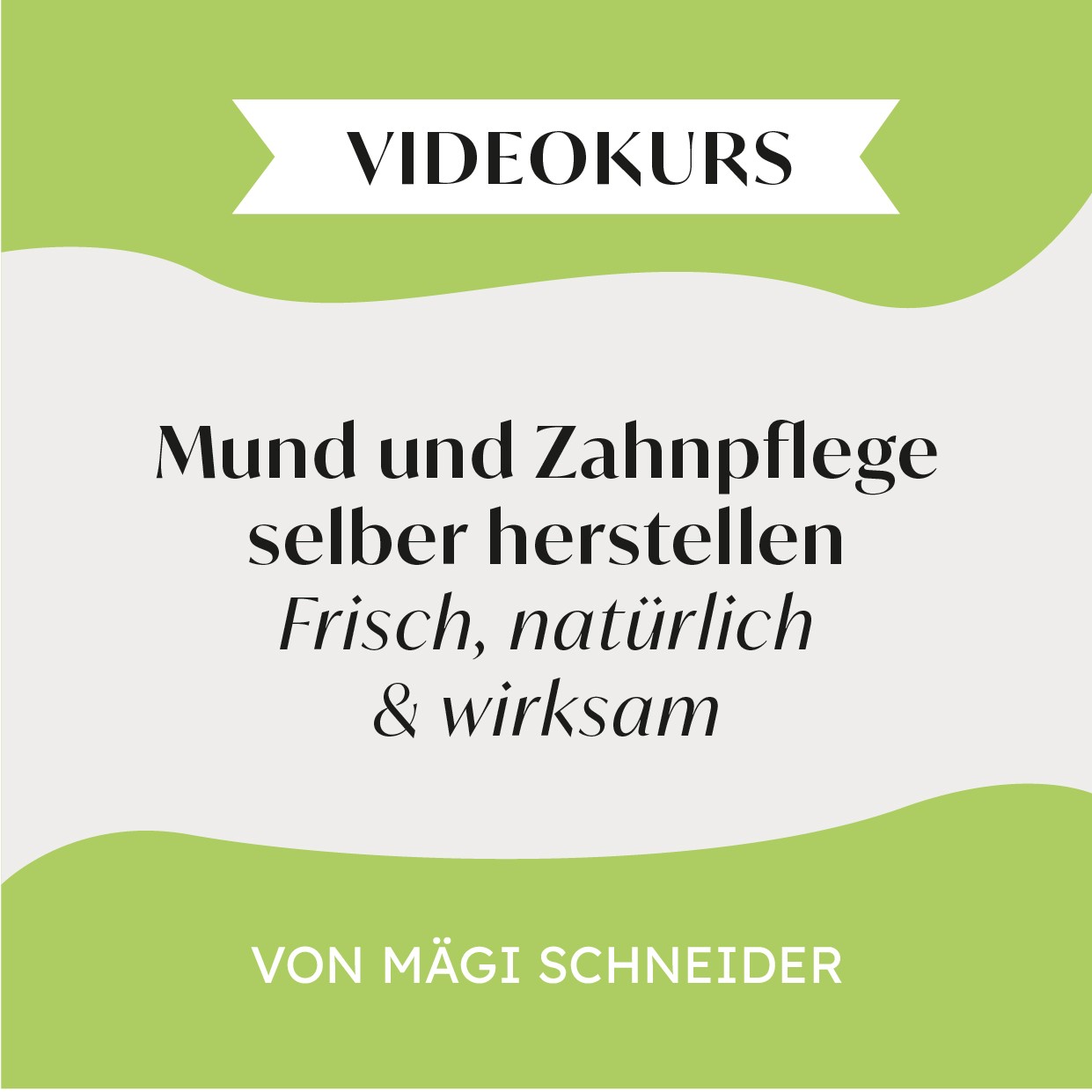 Videokurs - Mund & Zahnpflege selber herstellen mit Mägi Schneider